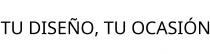TU DISEÑO; TU OCASIÓN