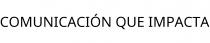 COMUNICACIÓN QUE IMPACTA