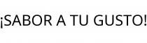 ¡SABOR A TU GUSTO!