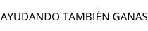 AYUDANDO TAMBIÉN GANAS