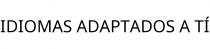 IDIOMAS ADAPTADOS A TÍ
