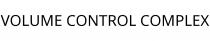 VOLUME CONTROL COMPLEX