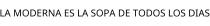 LA MODERNA ES LA SOPA DE TODOS LOS DIAS