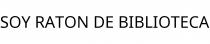 SOY RATON DE BIBLIOTECA