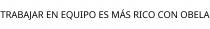 TRABAJAR EN EQUIPO ES MÁS RICO CON OBELA