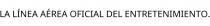 LA LÍNEA AÉREA OFICIAL DEL ENTRETENIMIENTO.