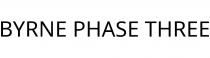 BYRNE PHASE THREE