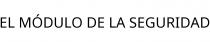 EL MÓDULO DE LA SEGURIDAD