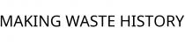MAKING WASTE HISTORY
