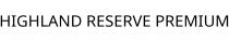HIGHLAND RESERVE PREMIUM