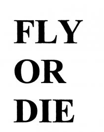 FLY OR DIE