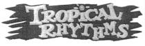 TROPICAL RHYTHMS