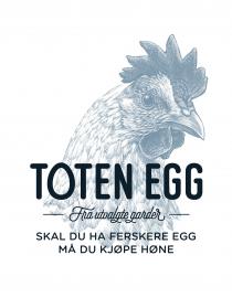 TOTEN EGG, Fra utvalgte gårder, Skal du ha ferskere egg må du kjøpe høne