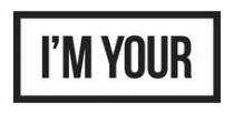 I’M YOUR
