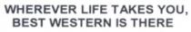 WHEREVER LIFET TAKES YOU,BEST WESTERN IS THERE