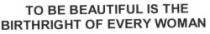 to be beautiful is the birthright of every woman