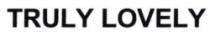 TRULY LOVELY