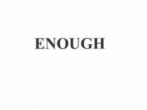 ENOUGH