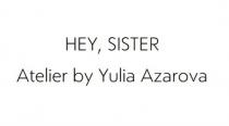 HEY, SISTER Atelier by Yulia Azarova