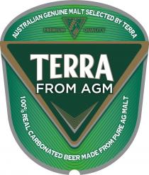 TERRA FROM AGM AUSTRALIAN GENUINE MALT SELECTED BY TERRA PREMIUM QUALITY 100% REAL CARBONATED BEER MADE FROM PURE AG MALT