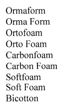 ORMAFORM ORMA FORM ORTOFOAM ORTO FOAM CARBONFOAM CARBON FOAM SOFTFOAM SOFT FOAM BICOTTON