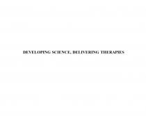 DEVELOPING SCIENCE, DELIVERING THERAPIES