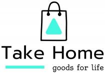 TAKE HOME GOODS FOR LIFE