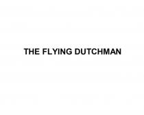 THE FLYING DUTCHMAN