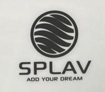 SPLAV ADD YOUR DREAM