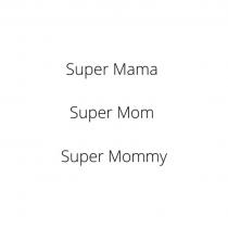 Super Mama Super Mom Super Mommy