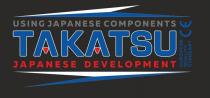 USING JAPANESE COMPONENTS. TAKATSU. JAPANESE DEVELOPMENT. EUROPEAN QUALITY STANDART. CE