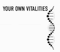 YOUR OWN VITALITIES