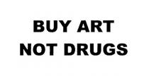 BUY ART NOT DRUGS