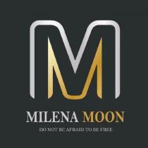 MILENA MOON DO NOT BE AFRAID TO BE FREE