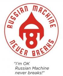 I'm OK, Russian Machine Never Breaks!