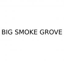 BIG SMOKE GROVE