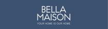 BELLA MAISON YOUR HOME IS OUR HOME