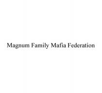 MAGNUM FAMILY MAFIA FEDERATION