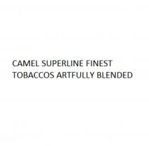 CAMEL SUPERLINE FINEST TOBACCOS ARTFULLY BLENDED