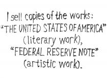 I SELL COPIES OF THE WORKS THE UNITED STATES OF AMERICA LITERARY WORK FEDERAL RESERVE NOTE ARTISTIC WORK