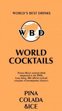 WBD, WORLD’S BEST DRINK, WORLD COCKTAILS, PINA COLADA &ICE, Puerto Rico’s national drink originated in the 1940s. Long dring, IBA official cocktail category “Contemporary classics”