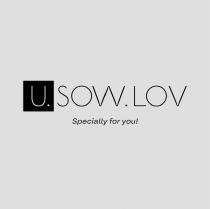 U.SOW.LOV, Specially for you!