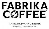 FABRIKA COFFEE TAKE, BREW AND DRINK ROASTING COFFEE SINCE 2007 FABRIKA COFFEE TAKE, BREW AND DRINK