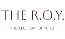 THE R.O.Y. REFLECTION OF YOU