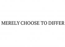 MERELY CHOOSE TO DIFFER