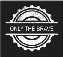 ONLY THE BRAVE