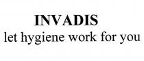 INVADIS LET HYGIENE WORK FOR YOU