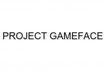 PROJECT GAMEFACE