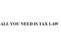 ALL YOU NEED IS TAX LAW