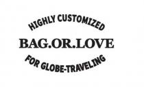 HIGHLY CUSTOMIZED FOR GLOBE-TRAVELING; BAG.OR.LOVE